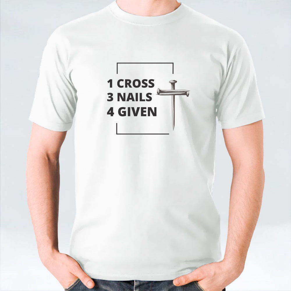 1 Cross 3 Nails 4 Given Unisex T-shirt - White/Black/Grey/Sand/Navy/Maroon