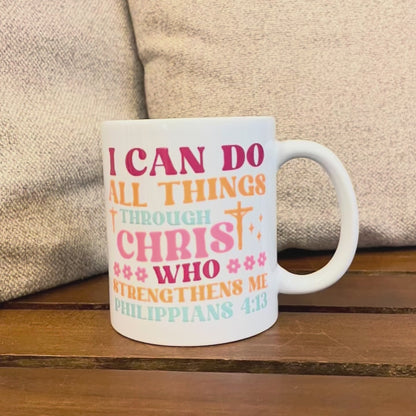 Philippians 4:13 Ceramic Mug - I can do all things through Christ who strengthens me